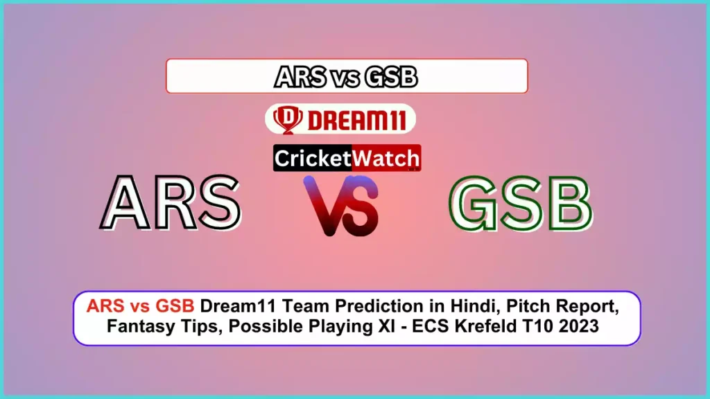 ARS vs GSB Dream11 Team Prediction in Hindi, Pitch Report, Fantasy Tips, Possible Playing XI - ECS Krefeld T10 2023