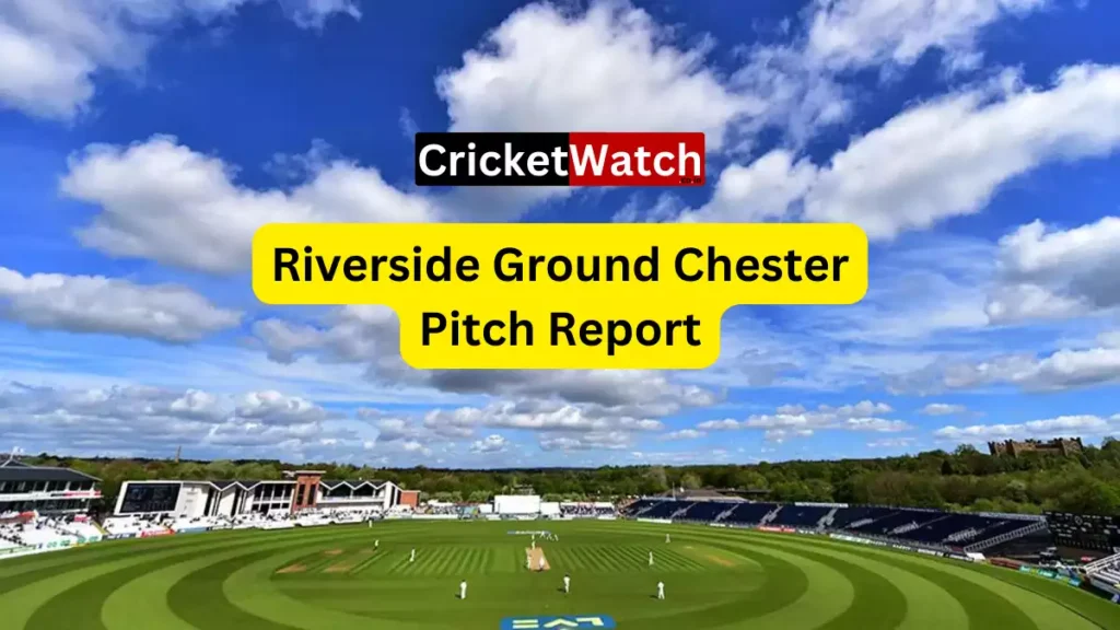 Riverside Ground Chester Pitch Report In Hindi : चेस्टर में कैसा रहेगा पिच का हाल बल्लेबाज बनाएंगे रन या गेंदबाज करेंगे बुरा हाल, जानें पूरी पिच रिपोर्ट