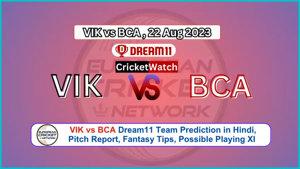 VIK vs BCA Dream11 Team Prediction in Hindi, Pitch Report, Fantasy Tips, Possible Playing XI