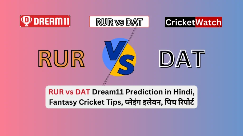 RUR vs DAT Dream11 Team Prediction in Hindi, Fantasy Cricket Tips, प्लेइंग इलेवन, पिच रिपोर्ट