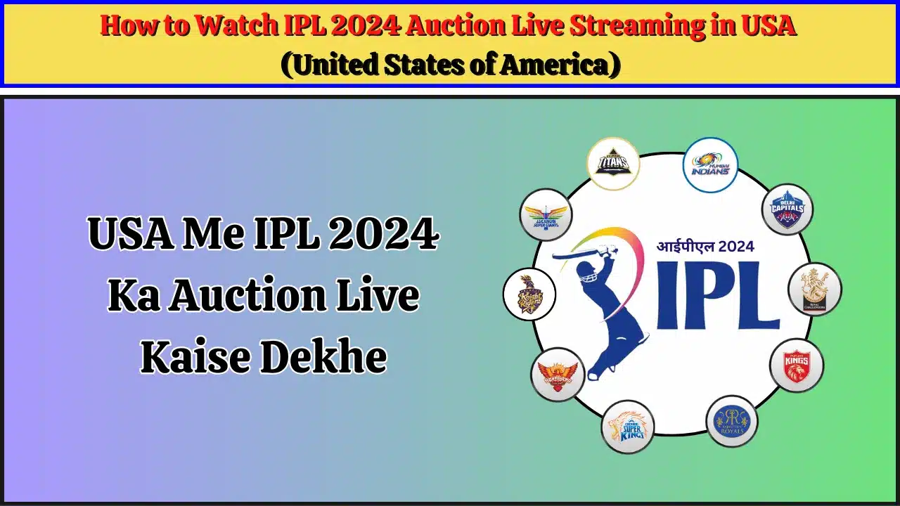 How to Watch IPL 2024 Auction Live Streaming in USA , USA Me IPL 2024 Ka Auction Live Kaise Dekhe