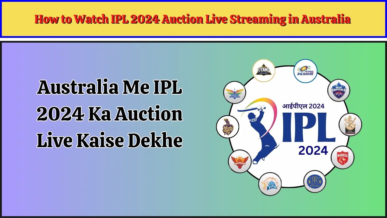 How to Watch IPL 2024 Auction Live Streaming inAustralia, Australia Me IPL 2024 Ka Auction Live Kaise Dekhe
