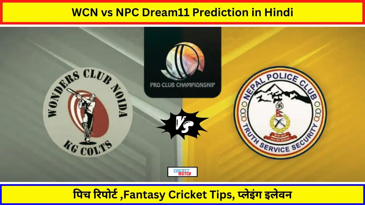 WCN vs NPC Dream11 Prediction in Hindi