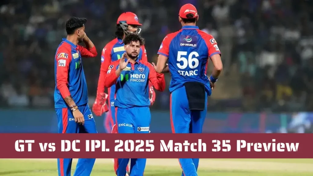 GT vs DC IPL 2025 Match 35 Preview GT vs DC IPL 2025 Match 35 Preview