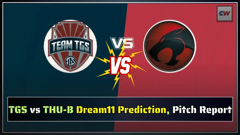 TGS vs THU B Dream11 Prediction Pitch Report TGS vs THU-B Dream11 Prediction, Pitch Report