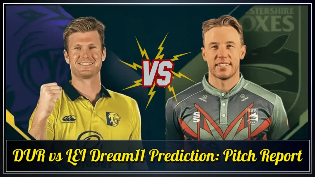 DUR vs LEI Dream11 Prediction Pitch Report DUR vs LEI Dream11 Prediction Pitch Report