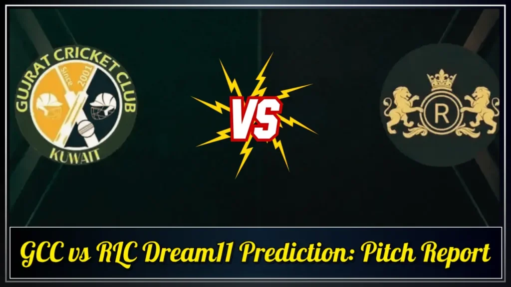 GCC vs RLC Dream11 Prediction Pitch Report GCC vs RLC Dream11 Prediction Pitch Report