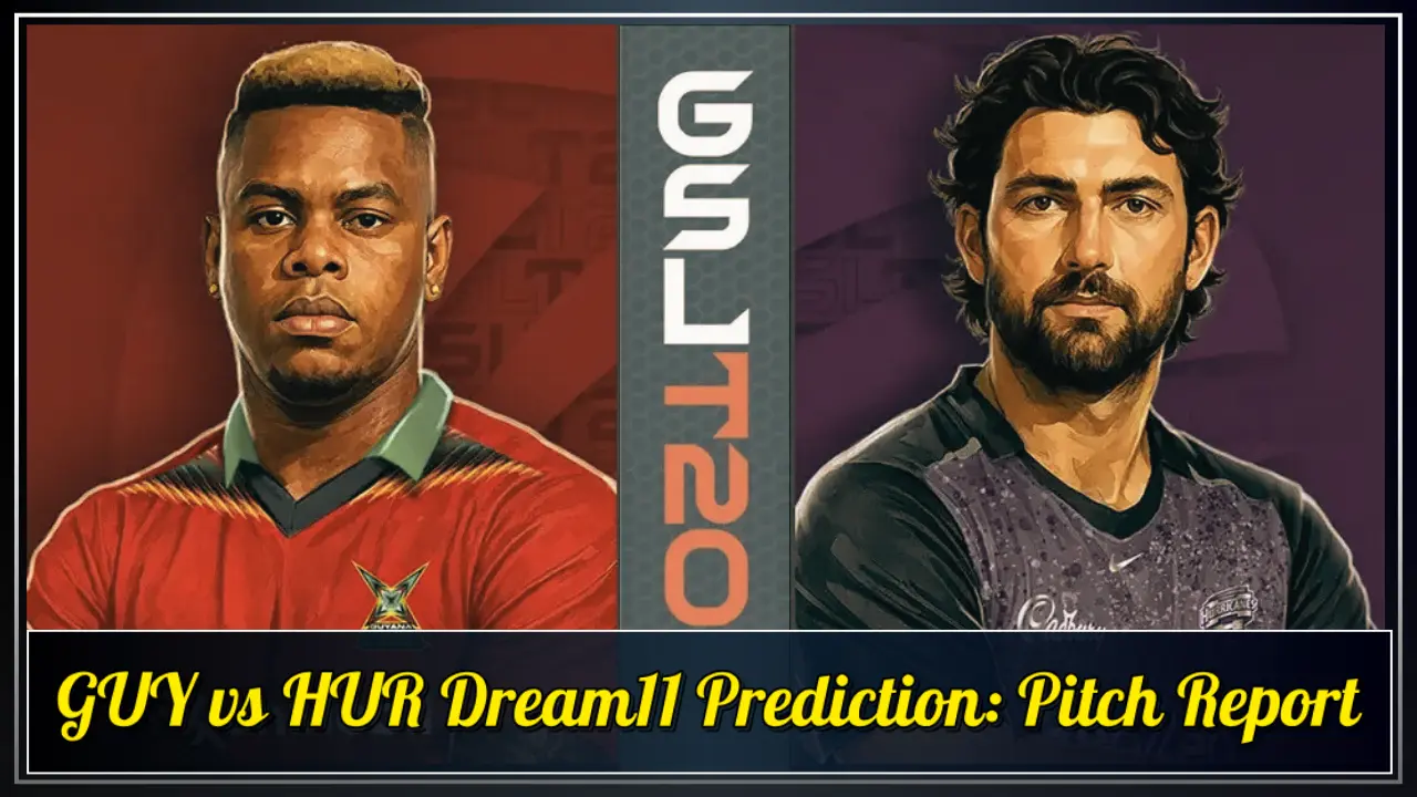 GUY vs HUR Dream11 Prediction Pitch report GUY vs HUR Dream11 Prediction, Pitch report