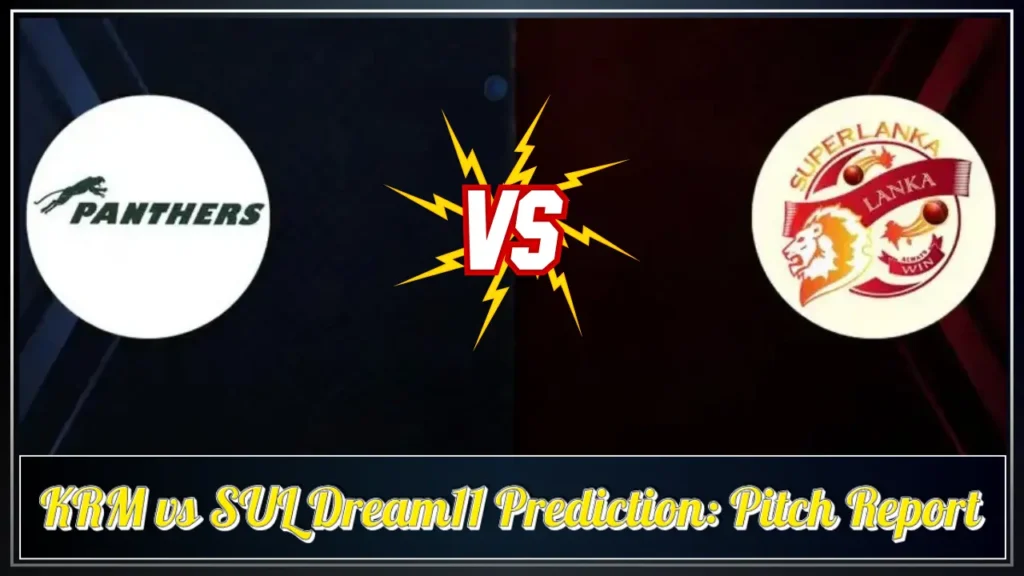 KRM vs SUL Dream11 Prediction Pitch Report KRM vs SUL Dream11 Prediction Pitch Report