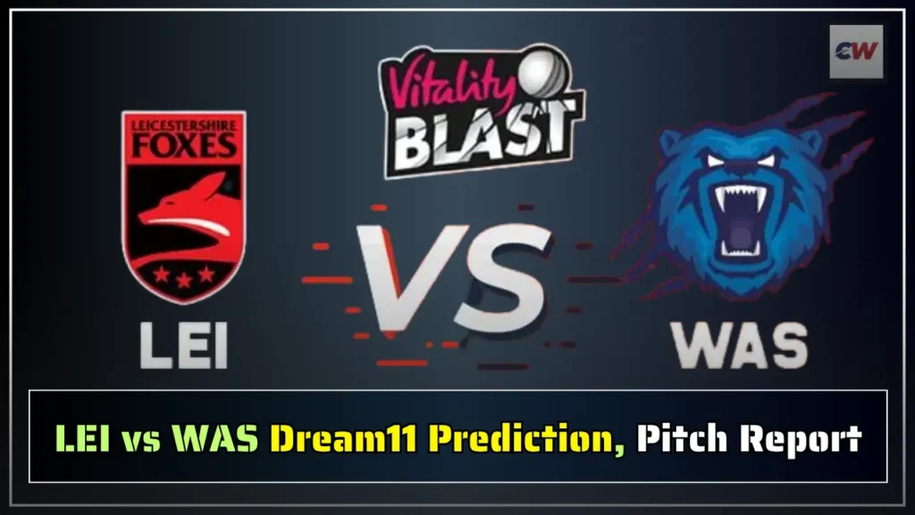 LEI vs WAS Dream11 Prediction Pitch Report LEI vs WAS Dream11 Prediction, Pitch Report