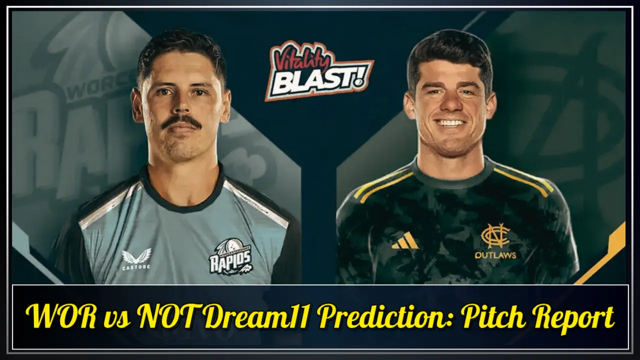 WOR vs NOT Dream11 Prediction Pitch report WOR vs NOT Dream11 Prediction, Pitch report