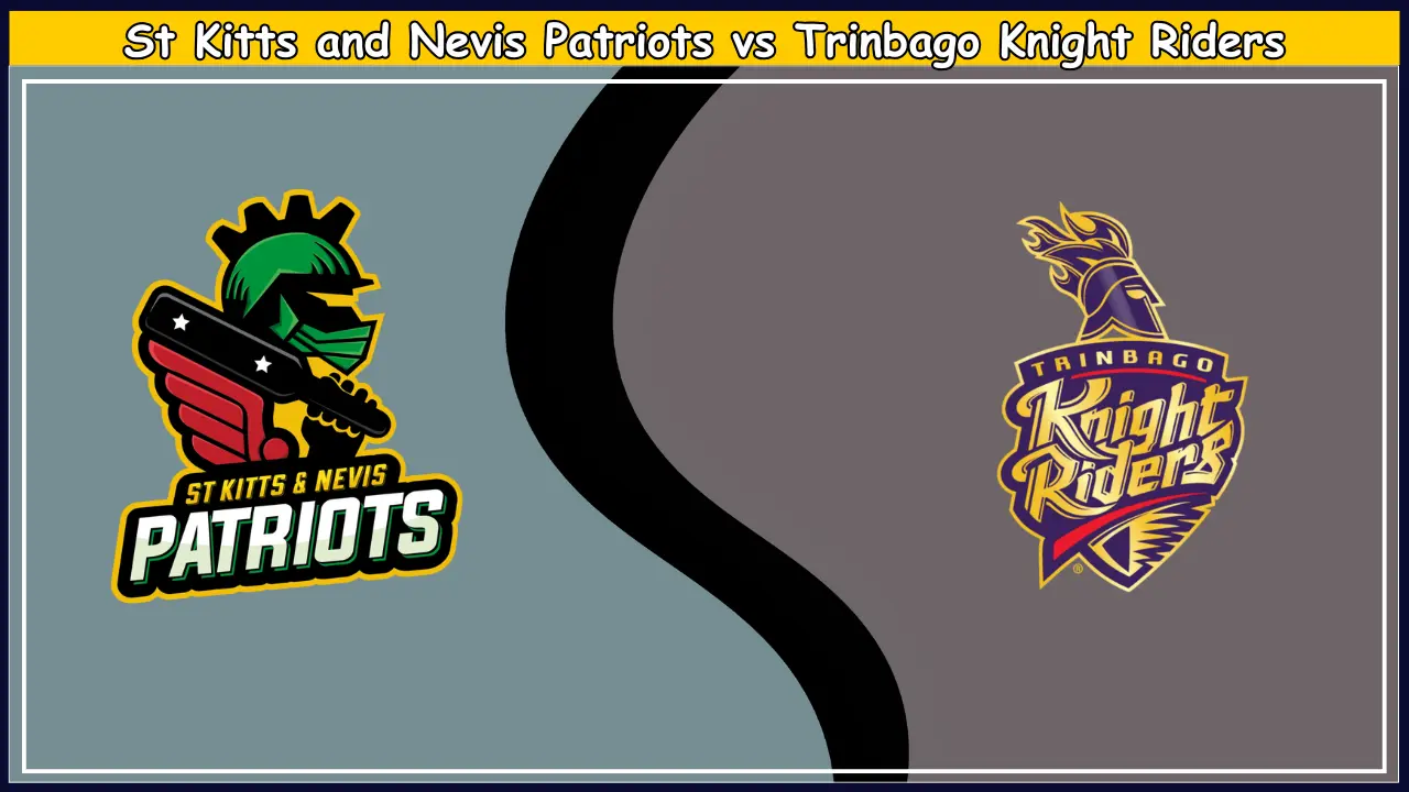SKN vs TKR Dream11 Prediction St Kitts and Nevis Patriots vs Trinbago Knight Riders SKN vs TKR Dream11 Prediction, St Kitts and Nevis Patriots vs Trinbago Knight Riders